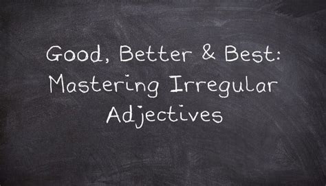 Good, Better & Best: Mastering Irregular Adjectives.